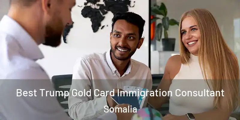  Best Trump Gold Card Immigration Consultant Somalia