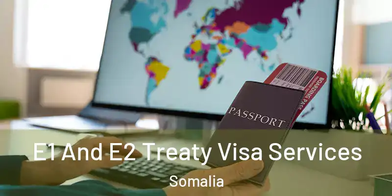 E1 And E2 Treaty Visa Services Somalia