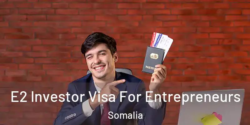 E2 Investor Visa For Entrepreneurs Somalia