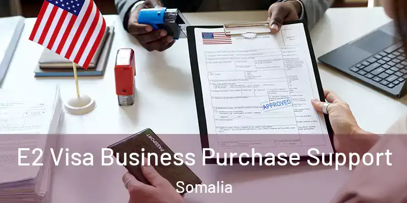 E2 Visa Business Purchase Support Somalia
