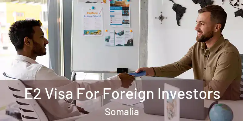 E2 Visa For Foreign Investors Somalia