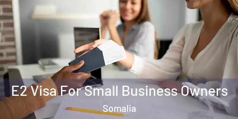 E2 Visa For Small Business Owners Somalia