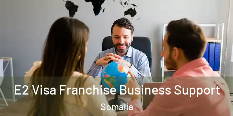 E2 Visa Franchise Business Support Somalia