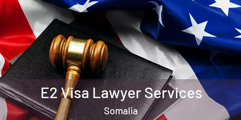 E2 Visa Lawyer Services Somalia