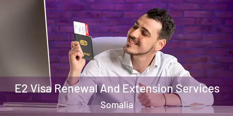 E2 Visa Renewal And Extension Services Somalia