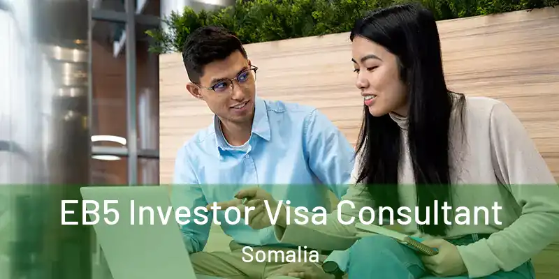 EB5 Investor Visa Consultant Somalia