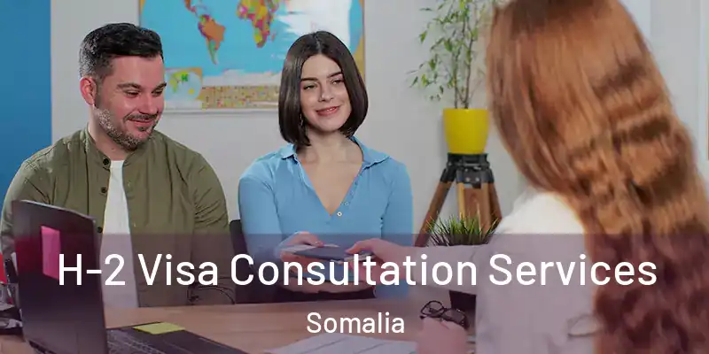 H-2 Visa Consultation Services Somalia