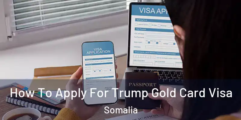 How To Apply For Trump Gold Card Visa Somalia