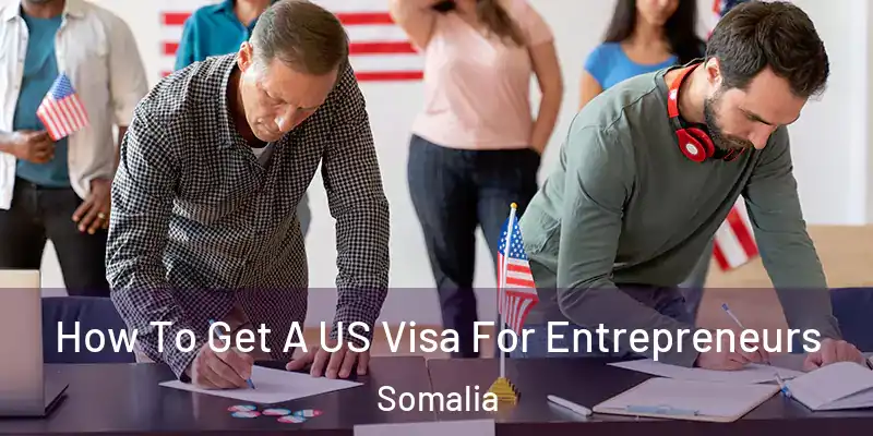 How To Get A US Visa For Entrepreneurs Somalia
