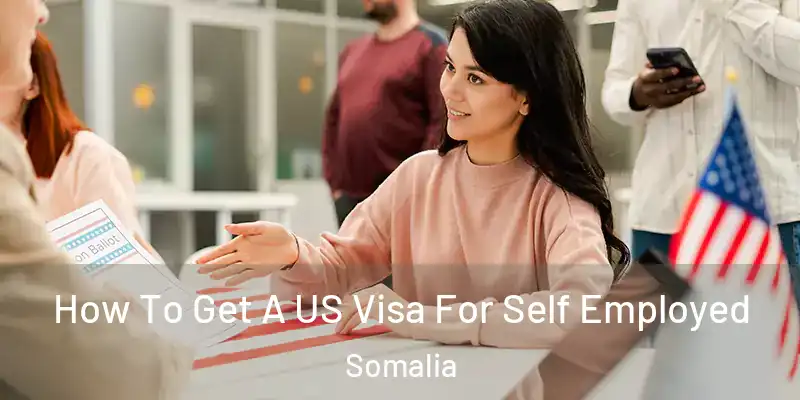 How To Get A US Visa For Self Employed Somalia