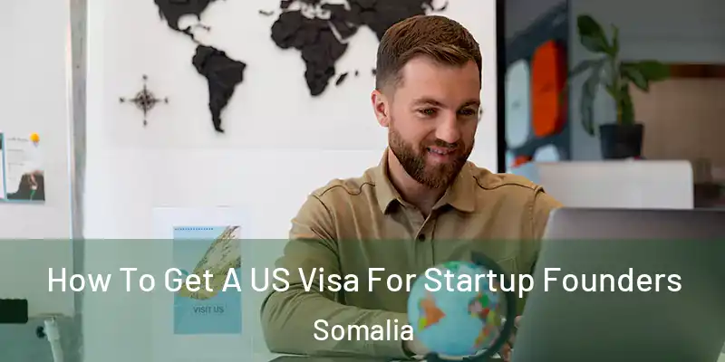 How To Get A US Visa For Startup Founders Somalia