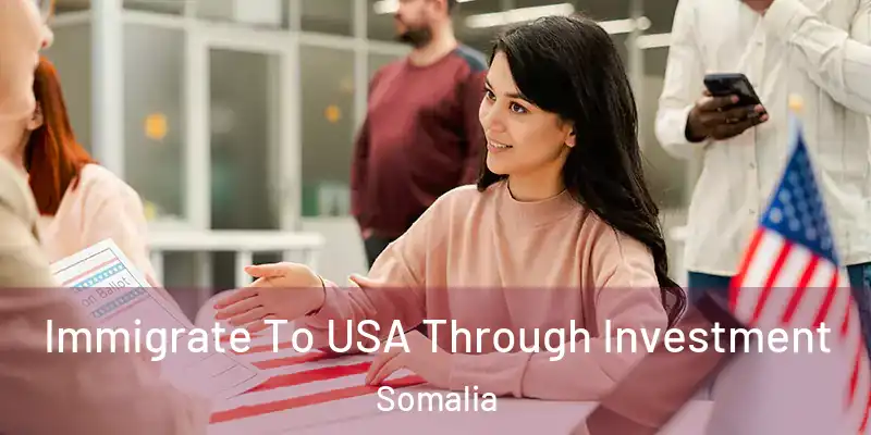 Immigrate To USA Through Investment Somalia