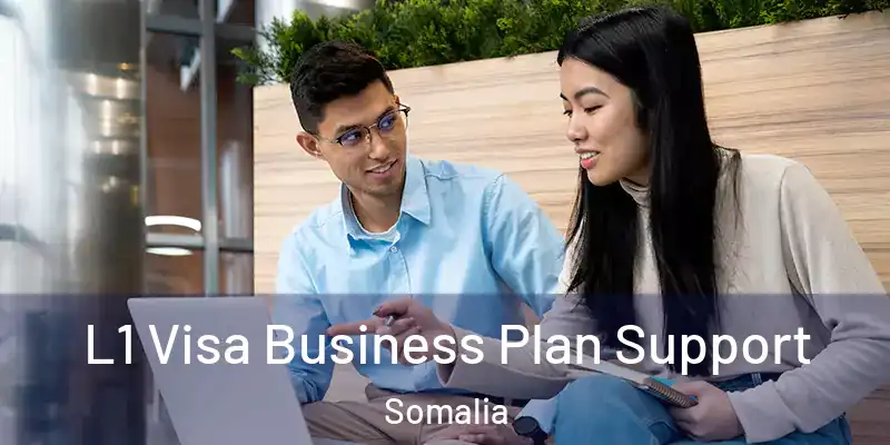 L1 Visa Business Plan Support Somalia
