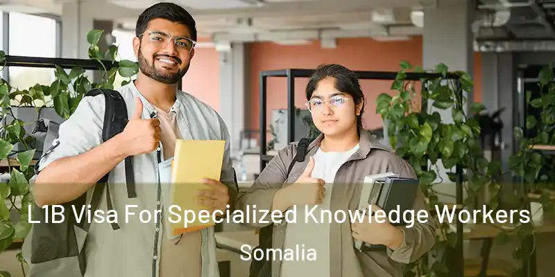 L1B Visa For Specialized Knowledge Workers Somalia