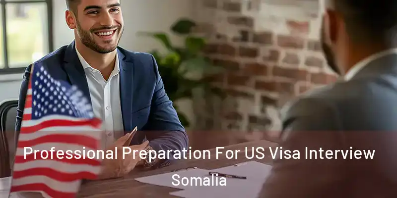 Professional Preparation For US Visa Interview Somalia