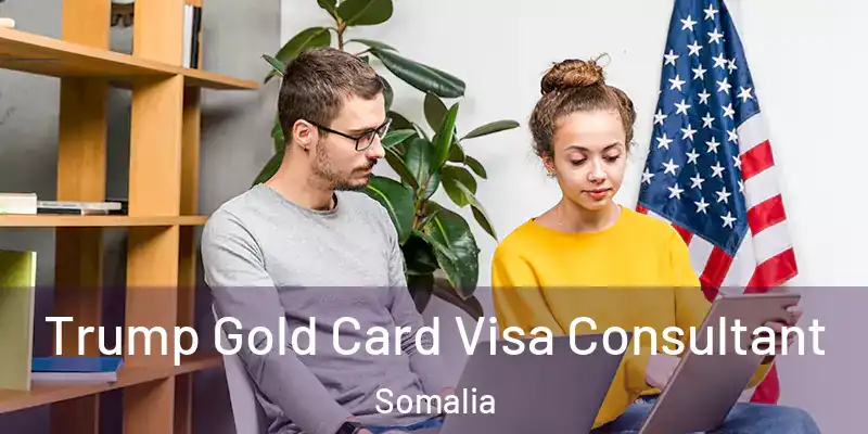 Trump Gold Card Visa Consultant Somalia