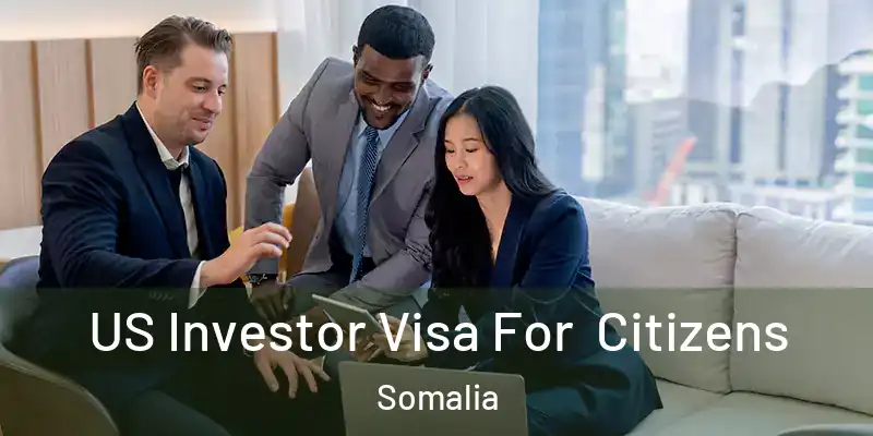 US Investor Visa For Citizens Somalia