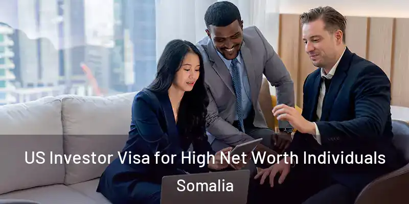 US Investor Visa for High Net Worth Individuals Somalia