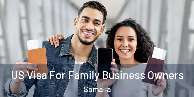 US Visa For Family Business Owners Somalia