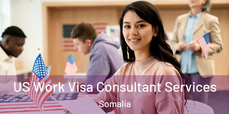 US Work Visa Consultant Services Somalia