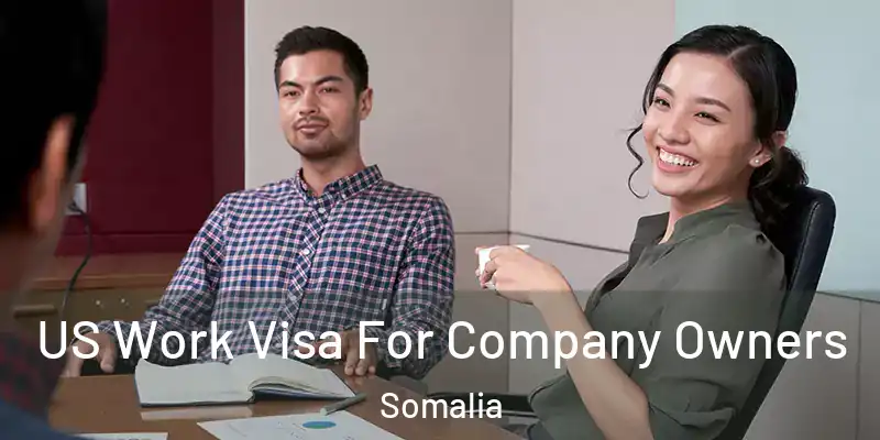 US Work Visa For Company Owners Somalia