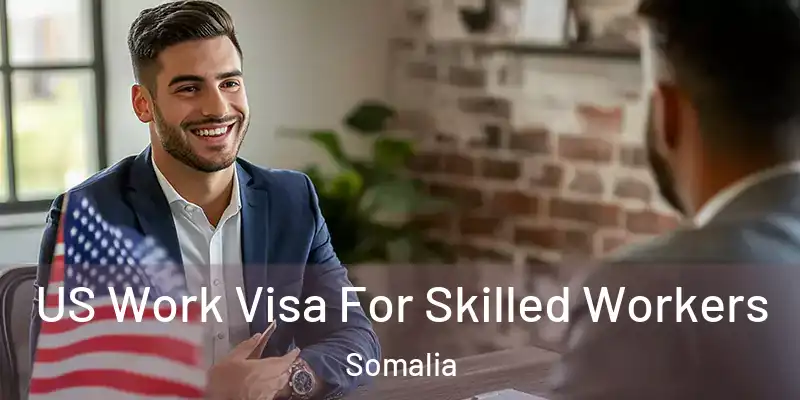 US Work Visa For Skilled Workers Somalia